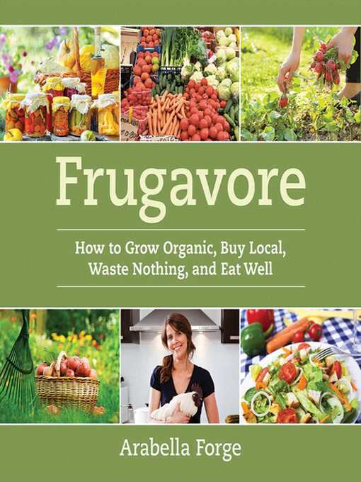 Title details for Frugavore: How to Grow Organic, Buy Local, Waste Nothing, and Eat Well by Arabella Forge - Available